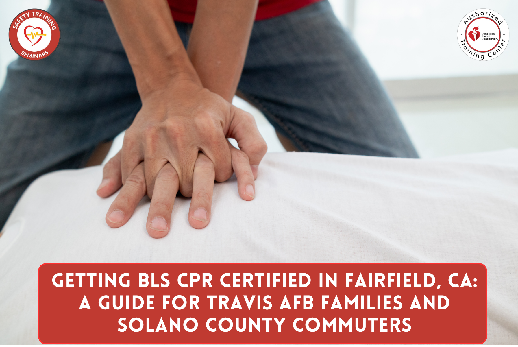 Getting BLS CPR Certified in Fairfield, CA: A Practical Guide for Travis AFB families, factory staff, and Solano County commuters